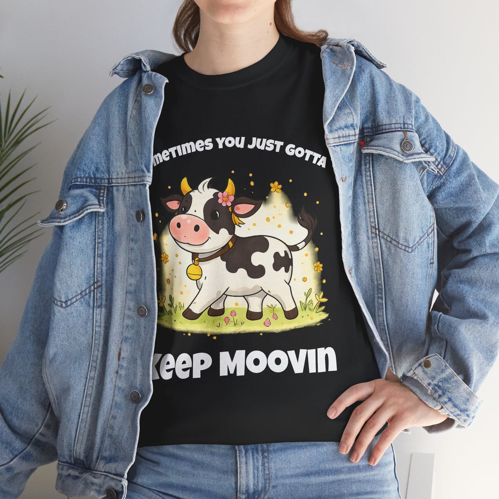 Keep Moovin Cow T-Shirt — Cute Cow Graphic Tee with "Sometimes You Just Gotta Keep Moovin"