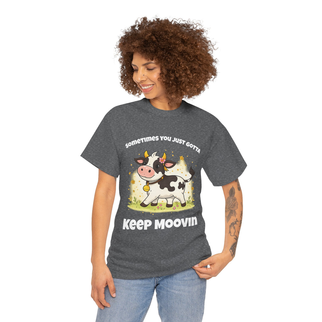 Keep Moovin Cow T-Shirt — Cute Cow Graphic Tee with "Sometimes You Just Gotta Keep Moovin"
