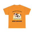Keep Moovin Cow T-Shirt — Cute Cow Graphic Tee with "Sometimes You Just Gotta Keep Moovin"