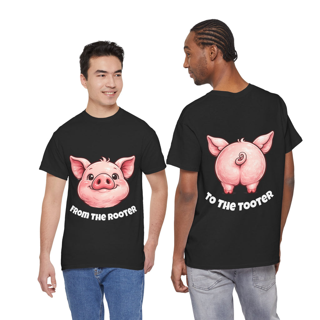 From the Rooter,To the Tooter :Unisex Heavy Cotton Double Sided Pig Tee