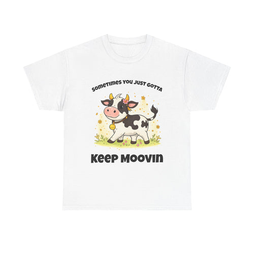Keep Moovin Cow T-Shirt — Cute Cow Graphic Tee with "Sometimes You Just Gotta Keep Moovin"