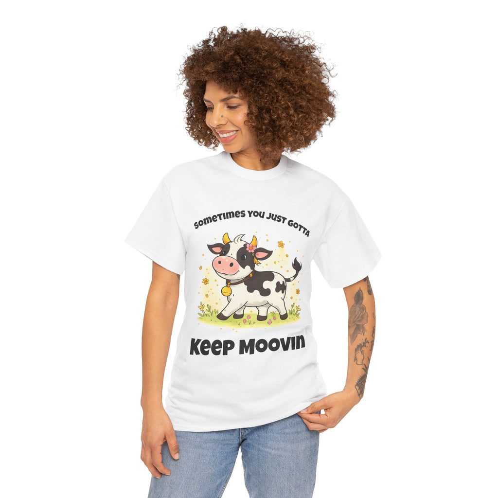 Keep Moovin Cow T-Shirt — Cute Cow Graphic Tee with "Sometimes You Just Gotta Keep Moovin"