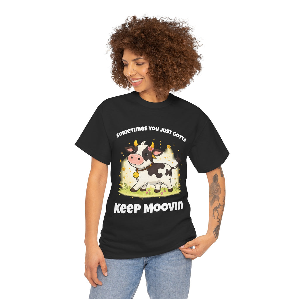 Keep Moovin Cow T-Shirt — Cute Cow Graphic Tee with "Sometimes You Just Gotta Keep Moovin"